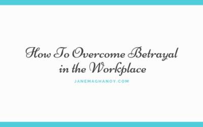 How To Overcome Betrayal in the Workplace